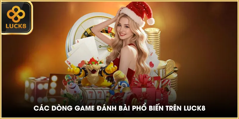 Các dòng game đánh bài phổ biến trên LUCK8