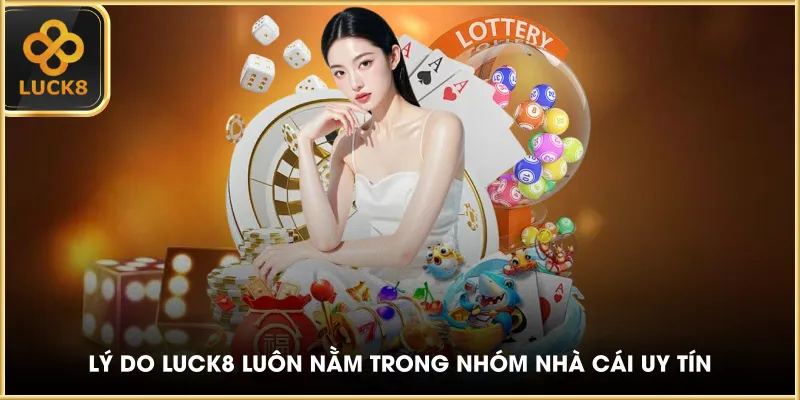 Lý do LUCK8 luôn nằm trong nhóm nhà cái uy tín