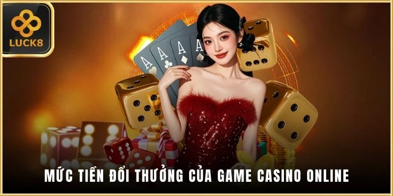 Mức tiền đổi thưởng của game casino online
