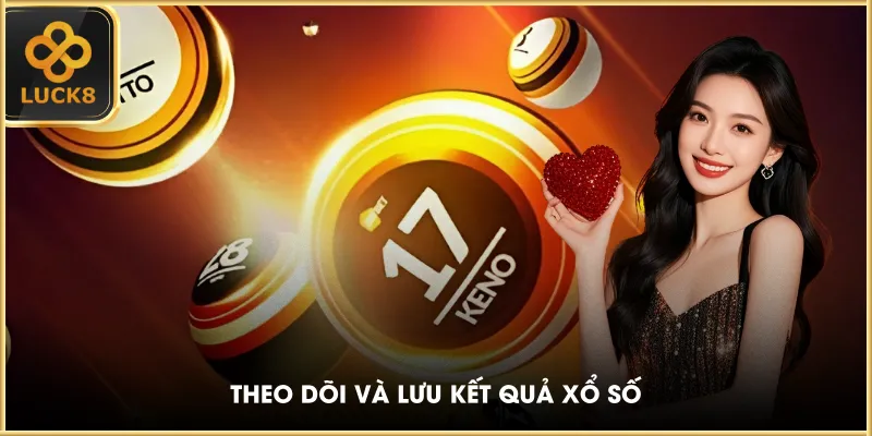 Theo dõi và lưu kết quả xổ số