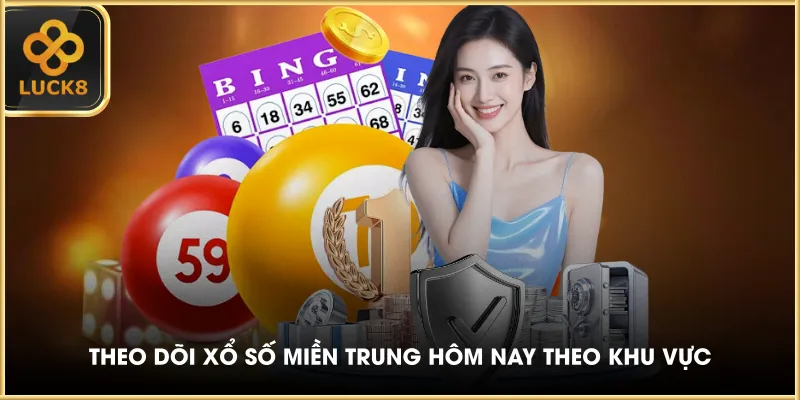 Theo dõi xổ số miền Trung hôm nay theo khu vực
