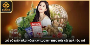 Xổ Số Miền Bắc Hôm Nay LUCK8 - Theo Dõi Kết Quả Tức Thì