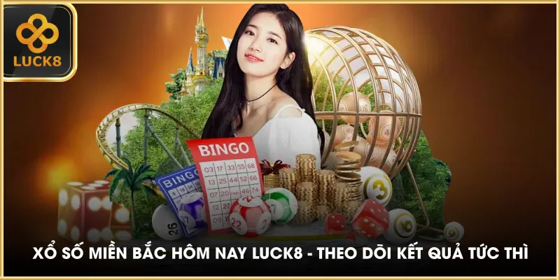 Xổ Số Miền Bắc Hôm Nay LUCK8 - Theo Dõi Kết Quả Tức Thì